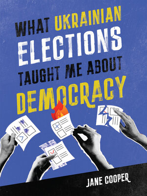 cover image of What Ukrainian Elections Taught Me about Democracy